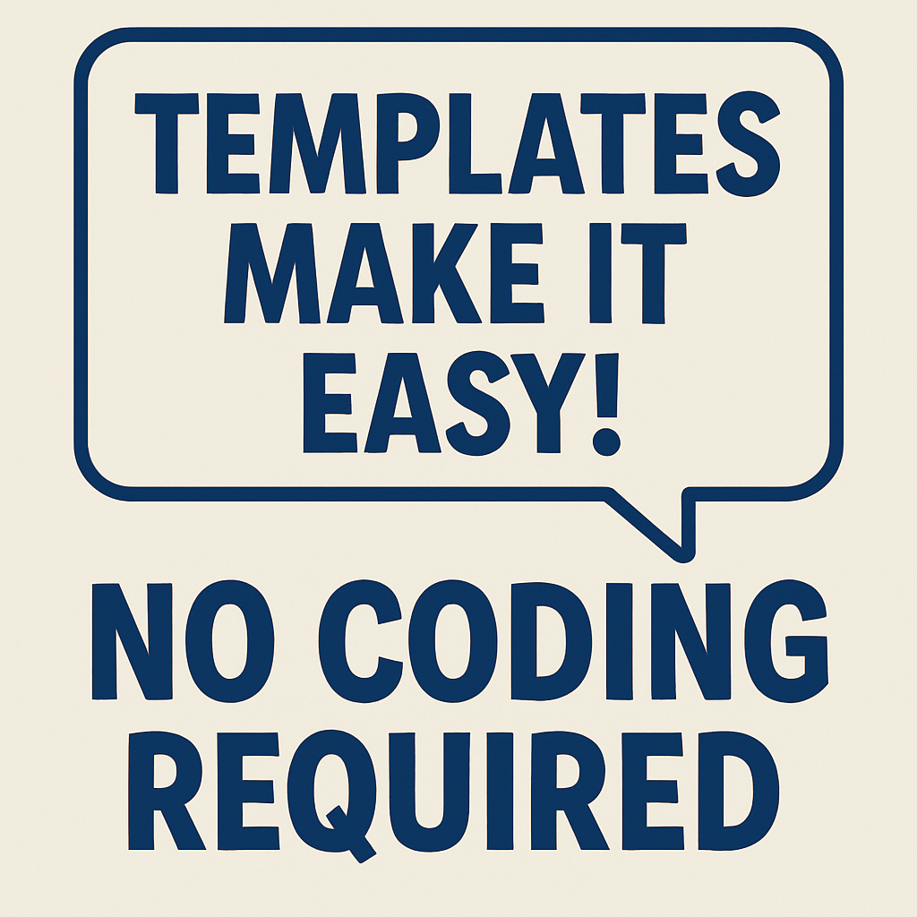 Templates make it easy No coding required